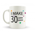 30 - I Make 30 Look Good Mug