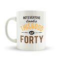 40 - Not Everyone Looks This Good At Forty Mug