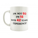 60 - I'm Not 60 I'm 18 with 42 years experience Mug