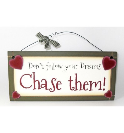 Don't Follow Your Dreams, Chase Them Wooden Sentiment Plaque